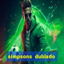 simpsons dublado assistir online